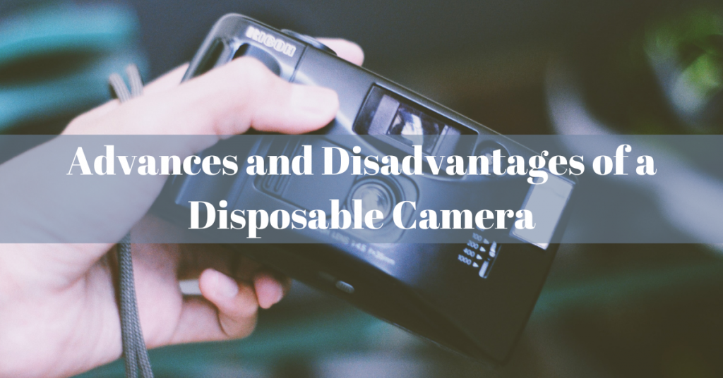 Advances and Disadvantages of a Disposable Camera