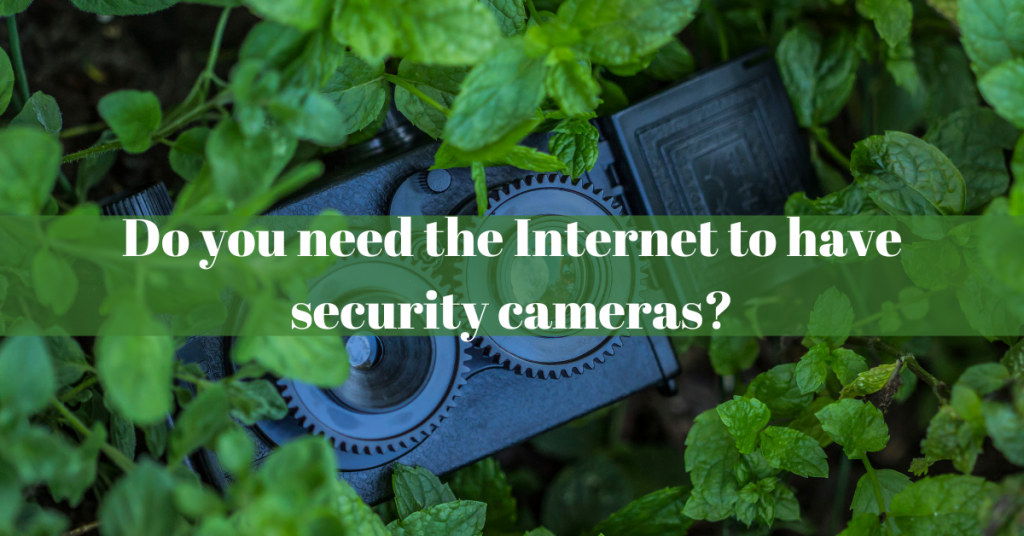 Do you need the Internet to have security cameras?