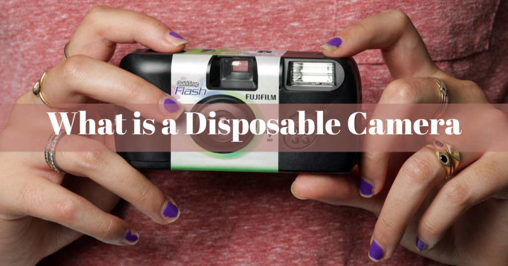 What is a Disposable Camera - Do You Know?