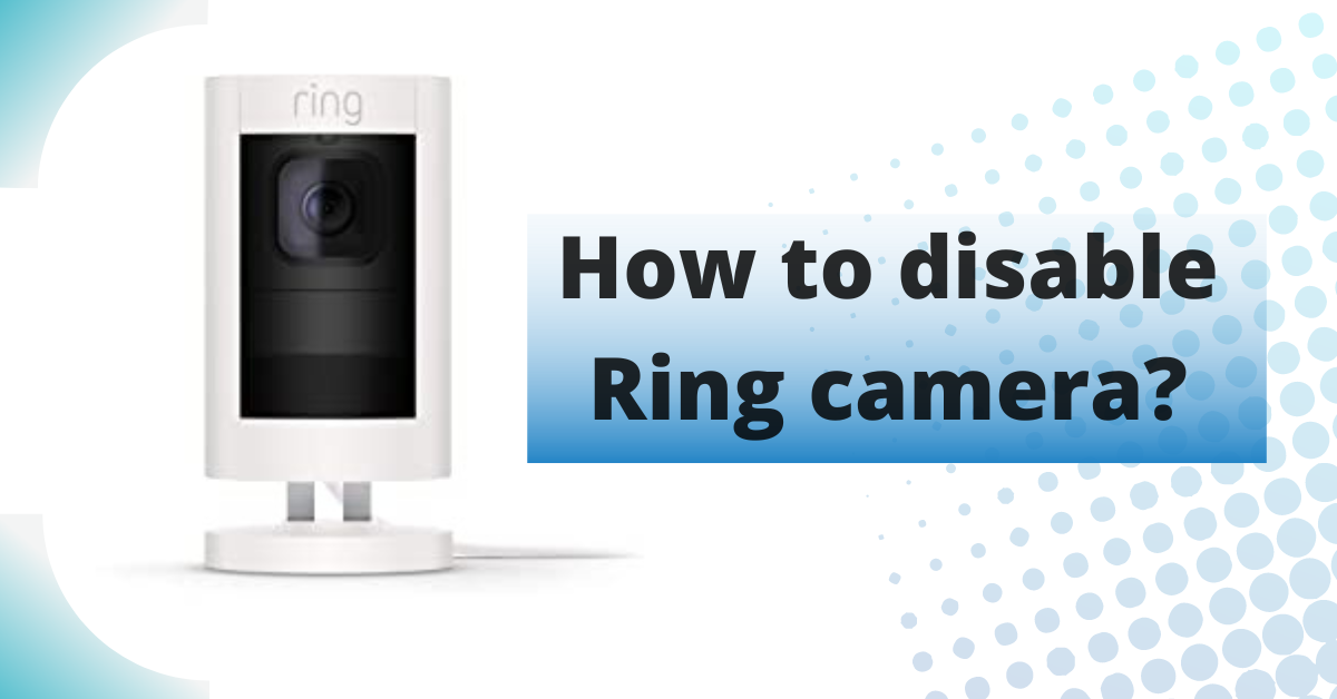 How to disable a ring camera?