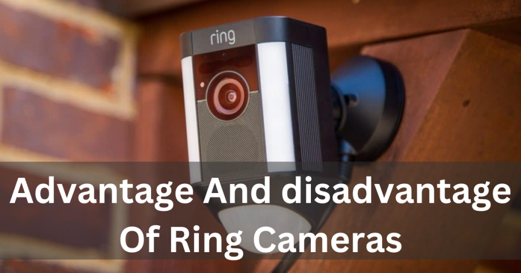 Advantage And disadvantage Of Ring Cameras