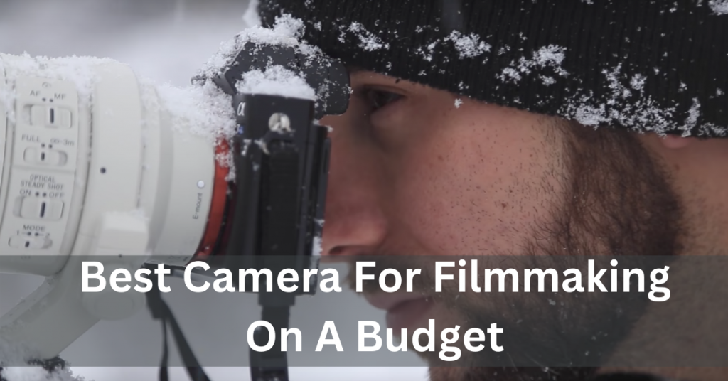 Best Camera For Filmmaking On A Budget