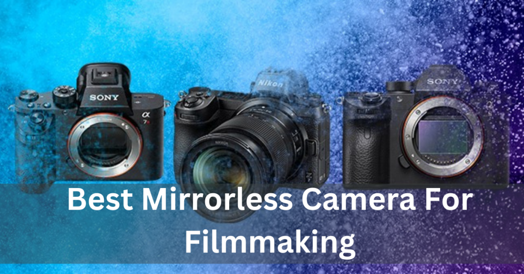 Best Mirrorless Camera For Filmmaking