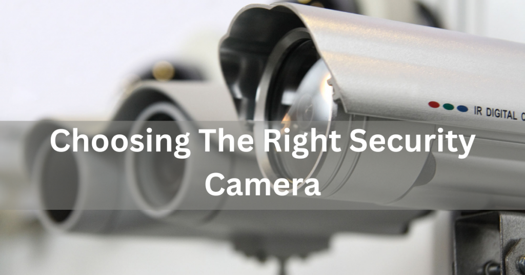 Choosing The Right Security Camera
