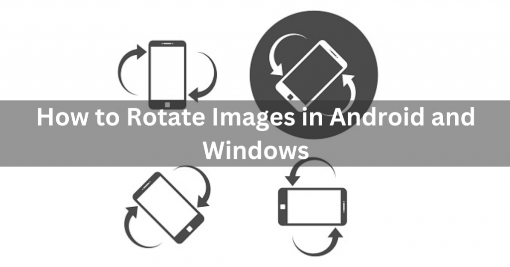 How to Rotate Images in Android and Windows