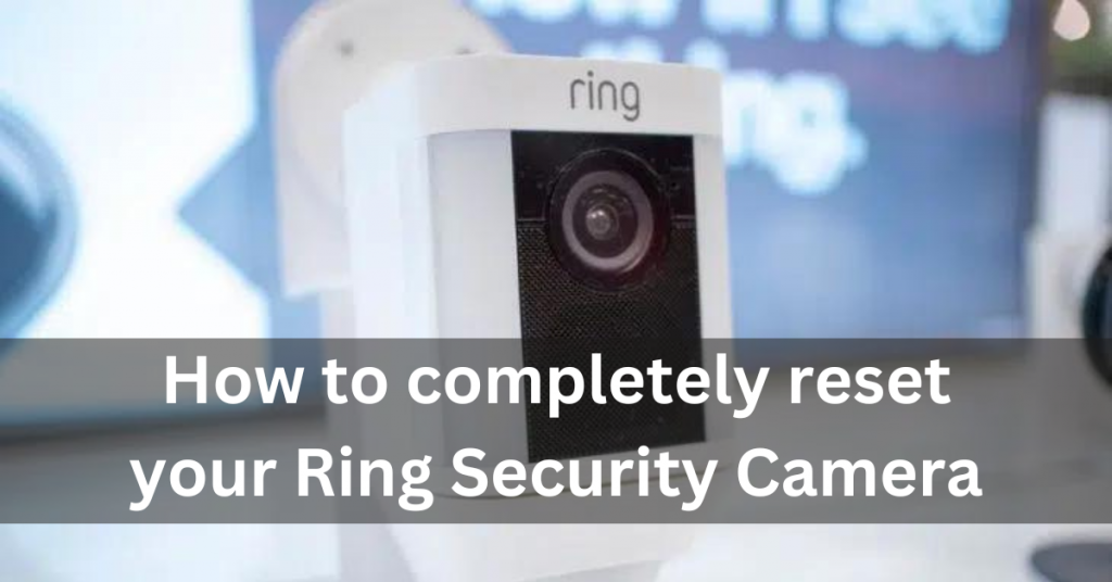 How to completely reset your Ring Security Camera