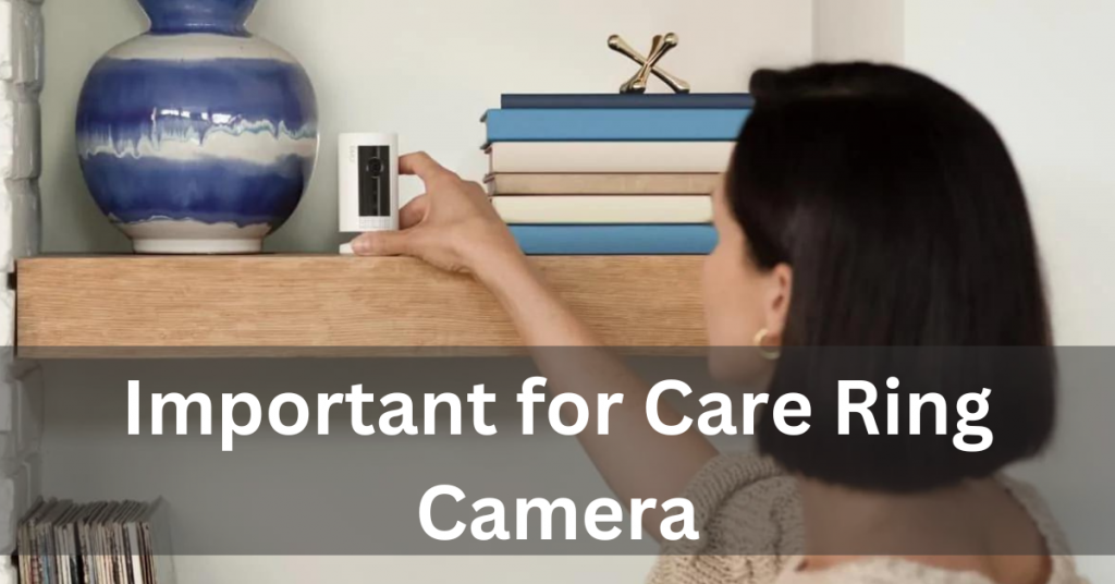 Important for Care Ring Camera