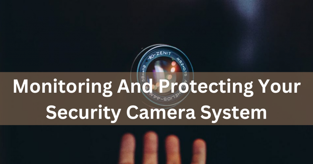 Monitoring And Protecting Your Security Camera System