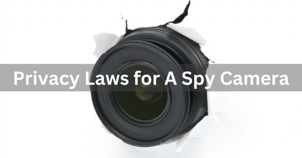 Privacy Laws for A Spy Camera