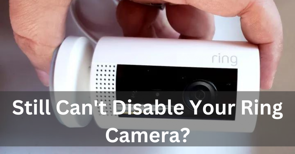 Still Can't Disable Your Ring Camera?