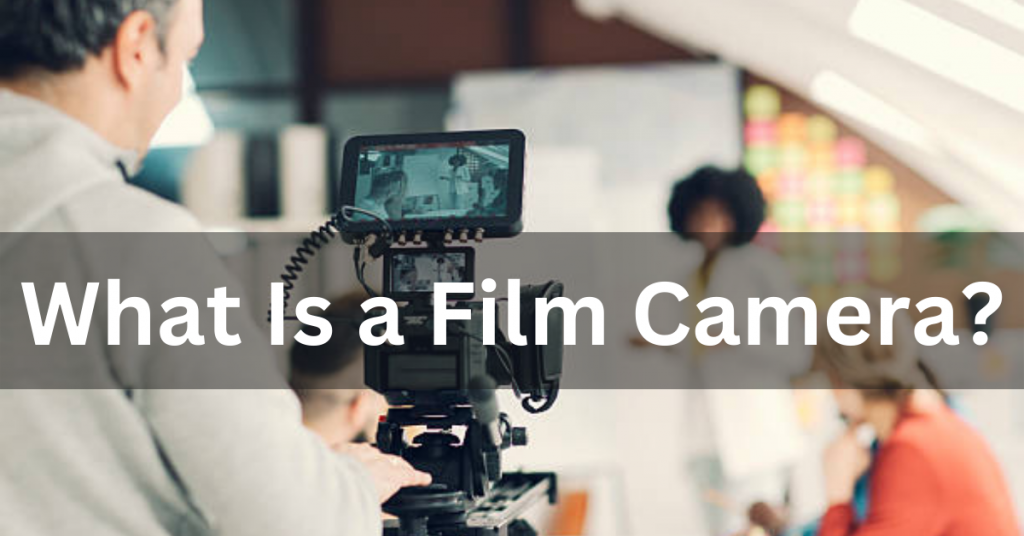 What Is a Film Camera?