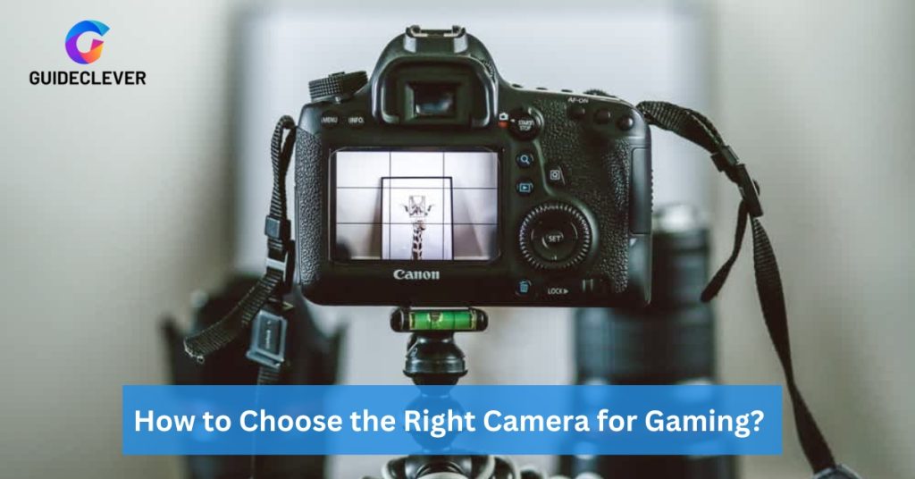 How to Choose the Right Camera for Gaming
