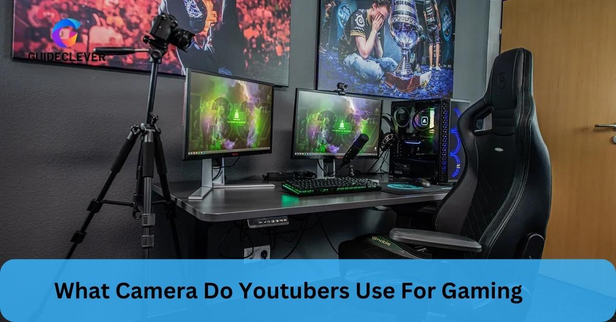 What Camera Do Youtubers Use For Gaming