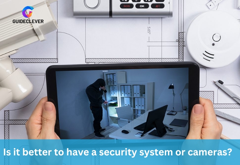Is it better to have a security system or cameras