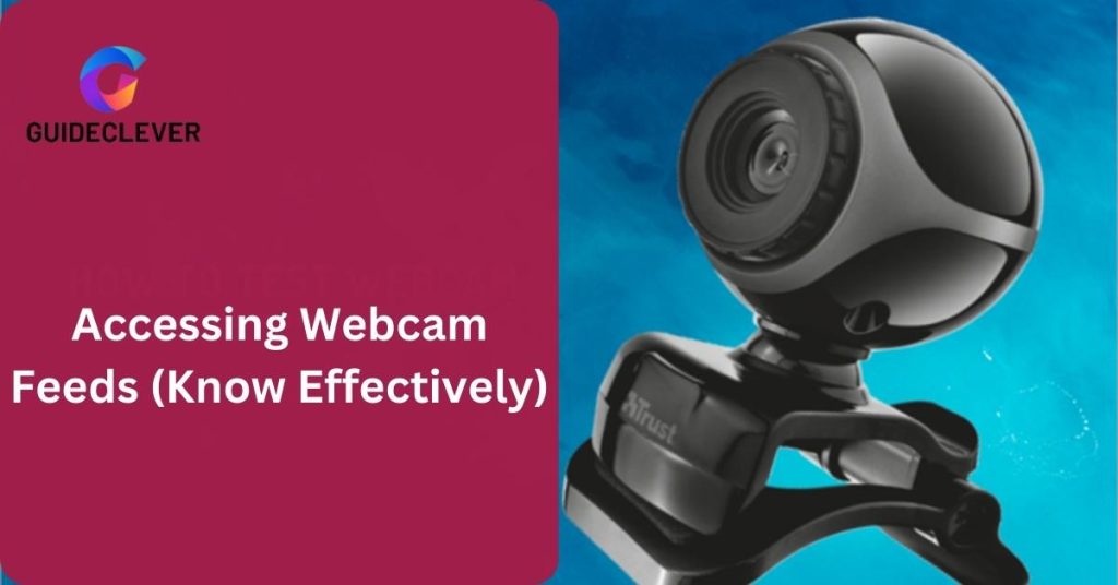 Accessing Webcam Feeds (Know Effectively)