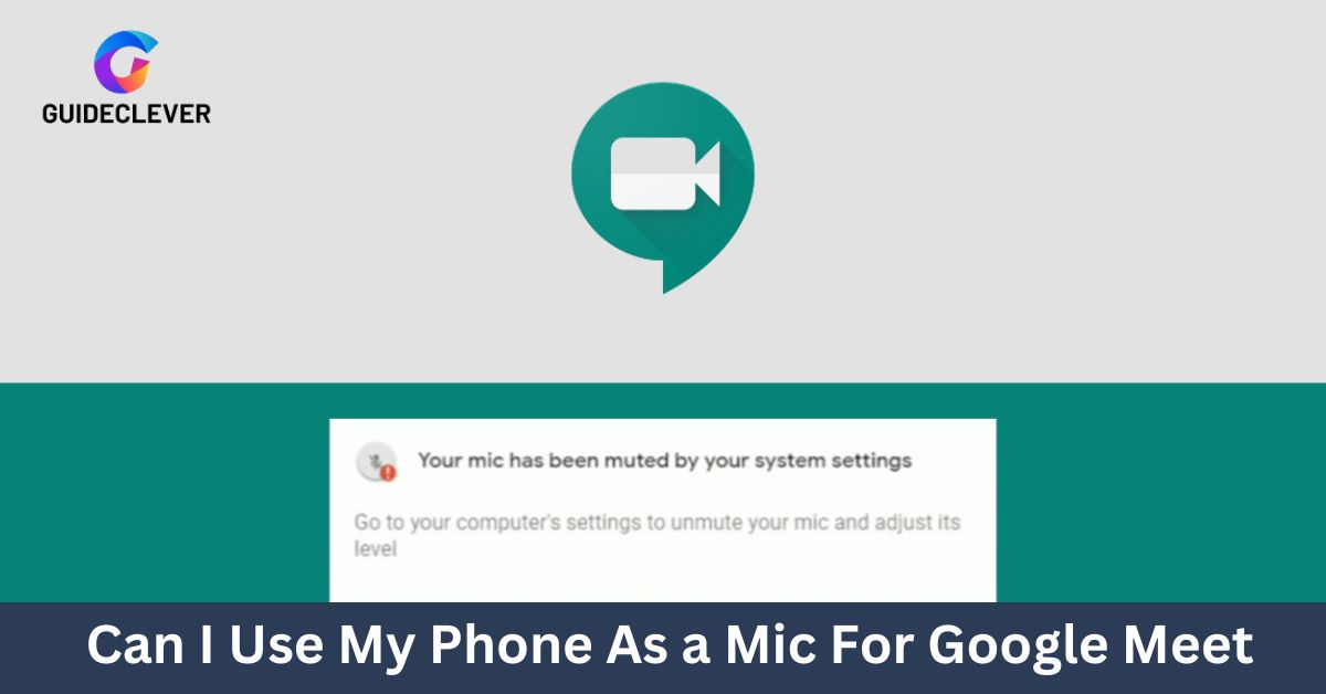 Can I Use My Phone As a Mic For Google Meet