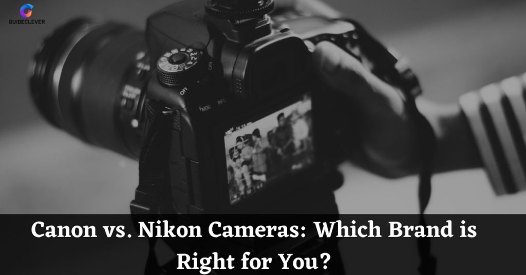 Canon vs. Nikon Cameras Which Brand is Right for You
