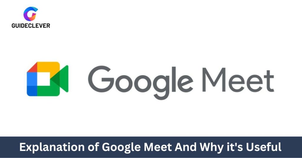 Explanation of Google Meet and Why it's Useful