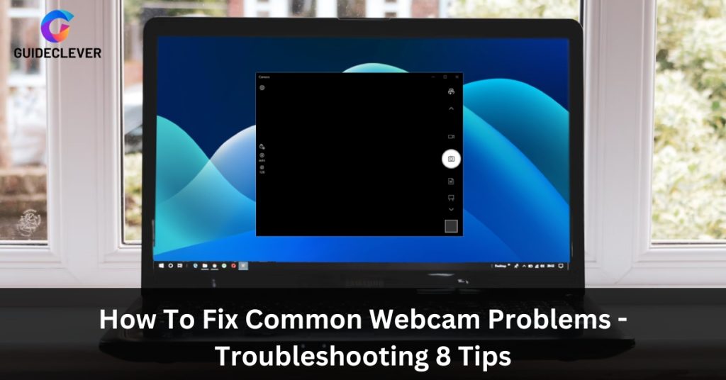 How To Fix Common Webcam Problems - Troubleshooting 8 Tips