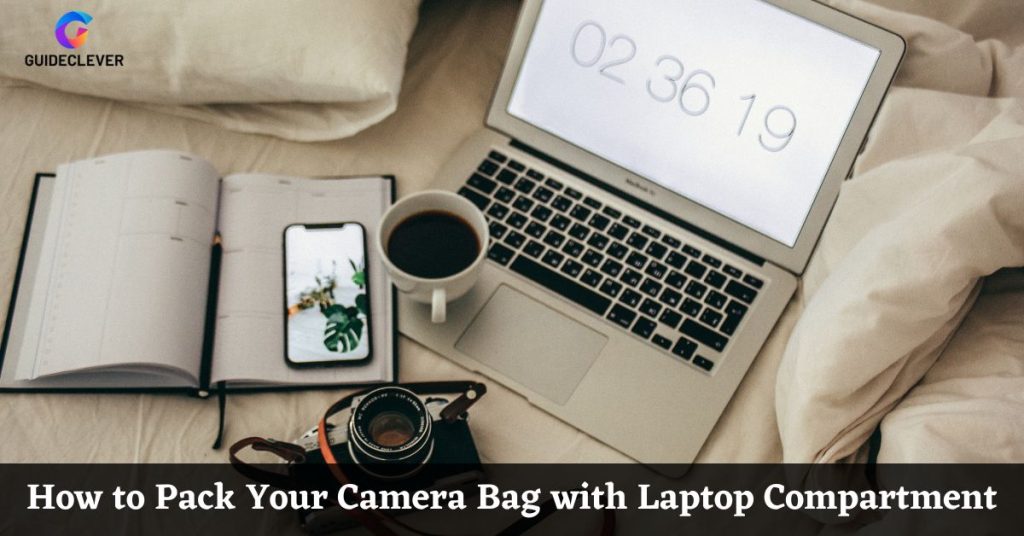 How to Pack Your Camera Bag with Laptop Compartment