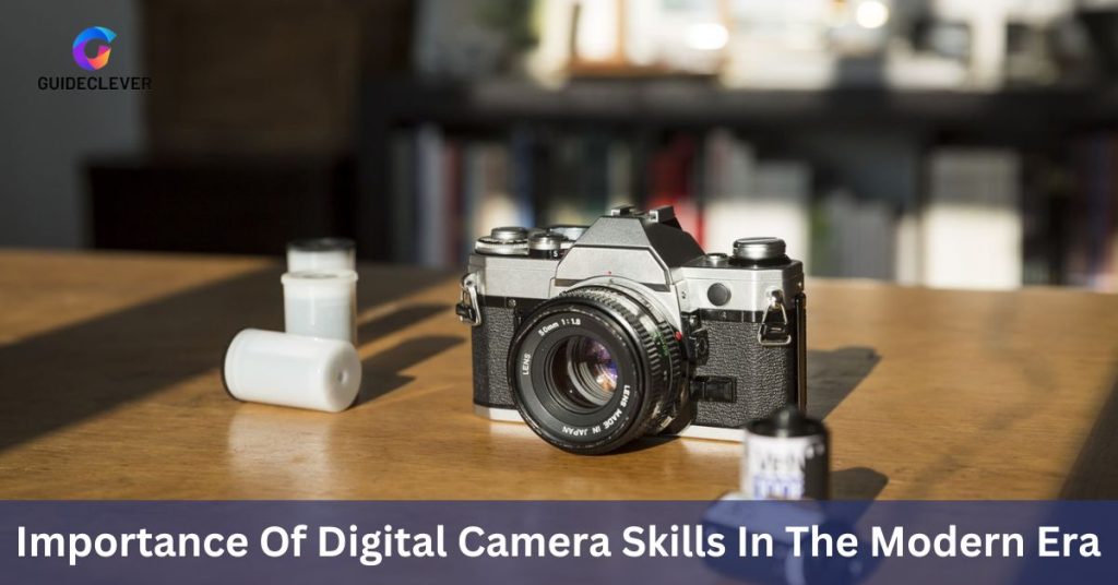 Importance Of Digital Camera Skills In The Modern Era