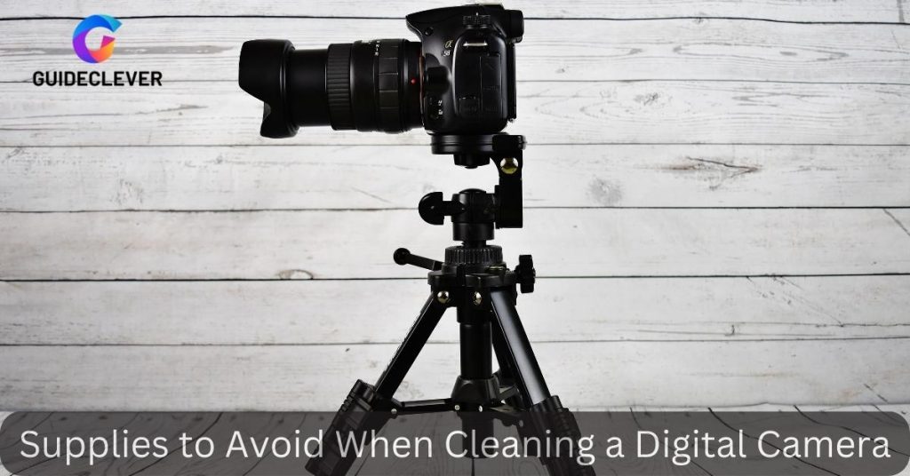 Supplies to Avoid When Cleaning a Digital Camera