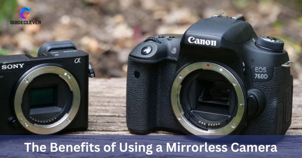 The Benefits of Using a Mirrorless Camera