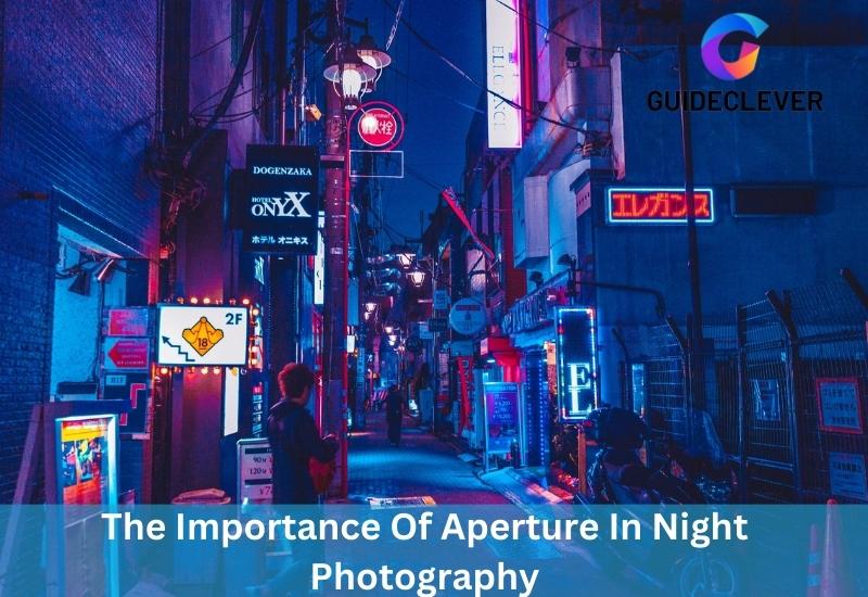 The Importance Of Aperture In Night Photography