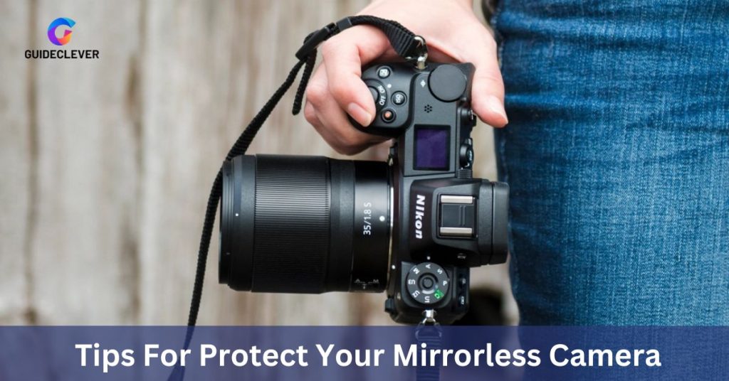 Tips For Protect Your Mirrorless Camera