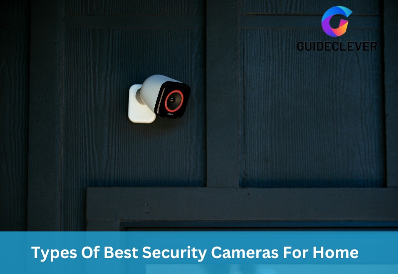 Types Of Best Security Cameras For Home