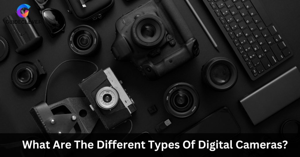What Are The Different Types Of Digital Cameras