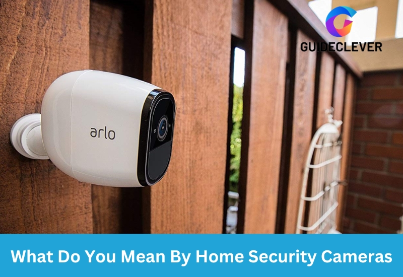 What Do You Mean By Home Security Cameras