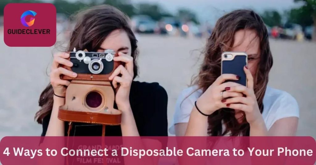 4 Ways to Connect a Disposable Camera to Your Phone