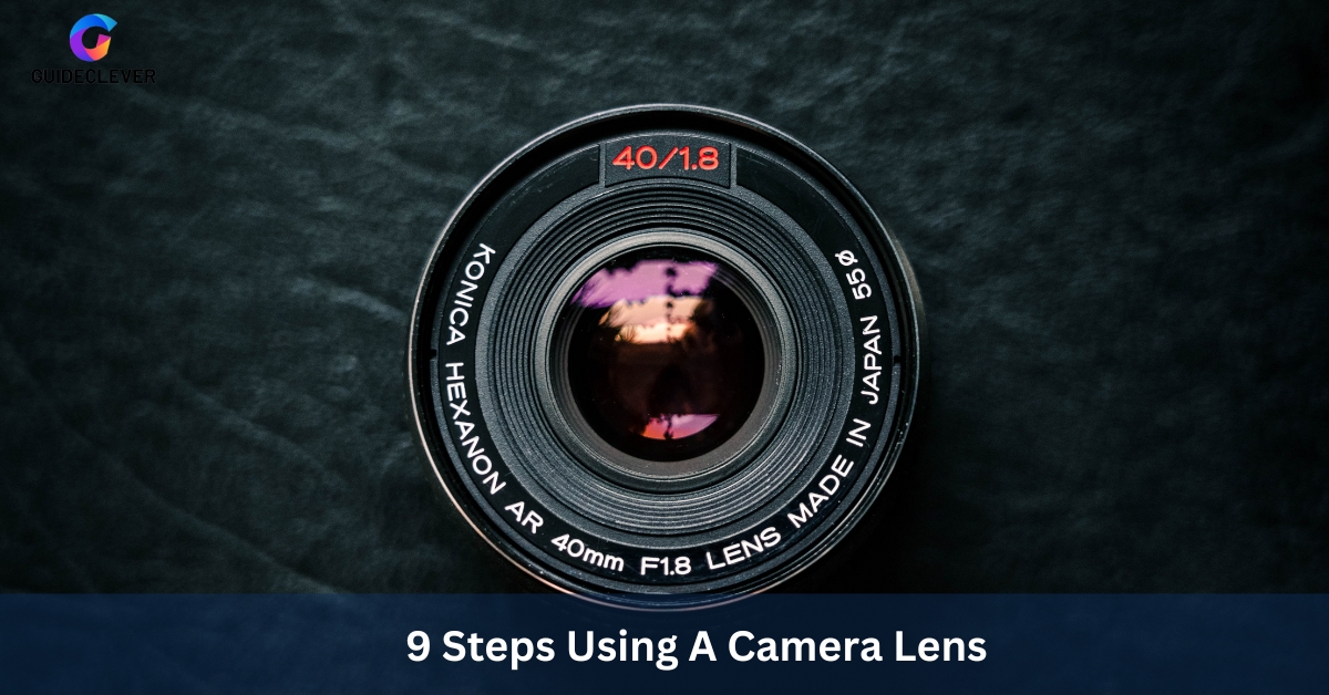 9 Steps Using A Camera Lens