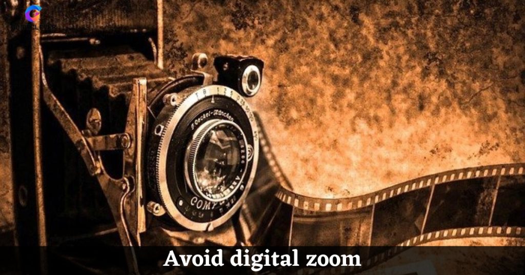 Avoid digital zoom