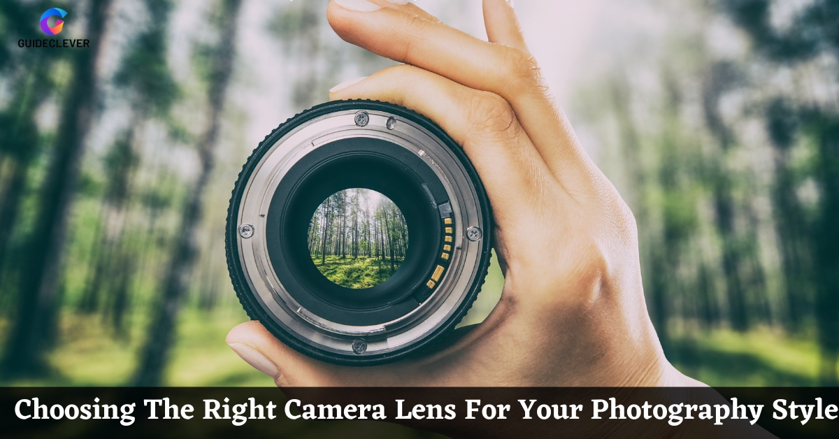 Choosing The Right Camera Lens For Your Photography Style