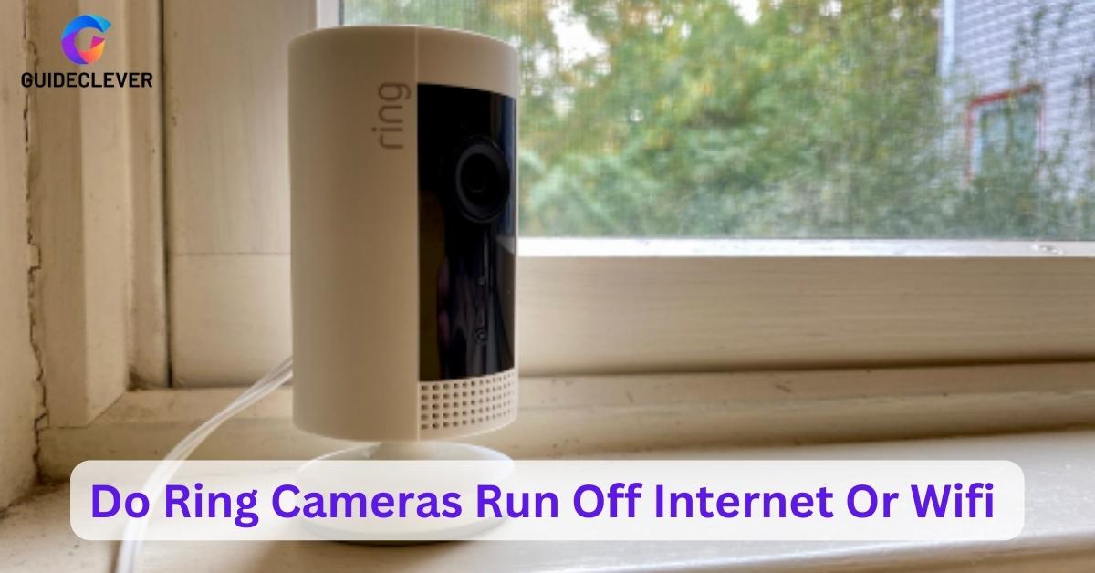 Do Ring Cameras Run Off Internet Or Wifi