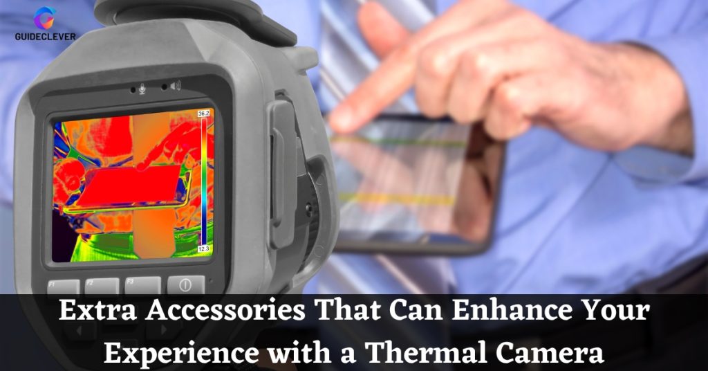 Extra Accessories That Can Enhance Your Experience with a Thermal Camera