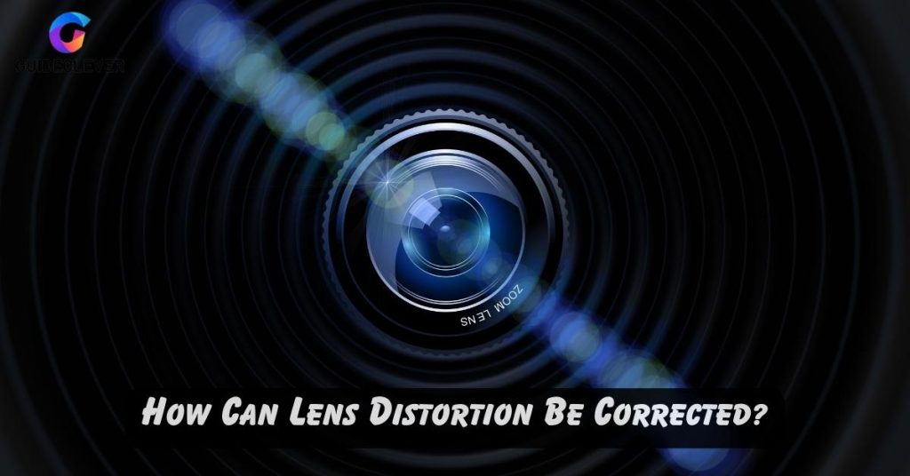 How Can Lens Distortion Be Corrected