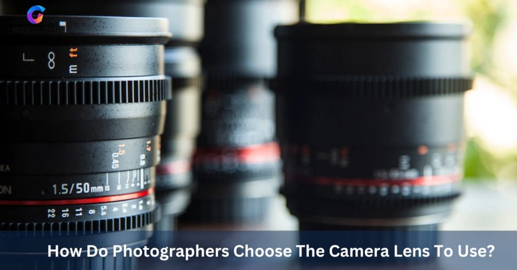 How Do Photographers Choose The Camera Lens To Use