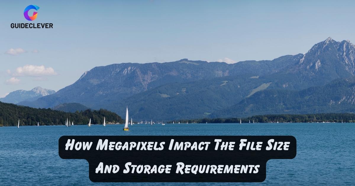 How Megapixels Impact The File Size And Storage Requirements