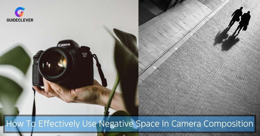 How To Effectively Use Negative Space In Camera Composition