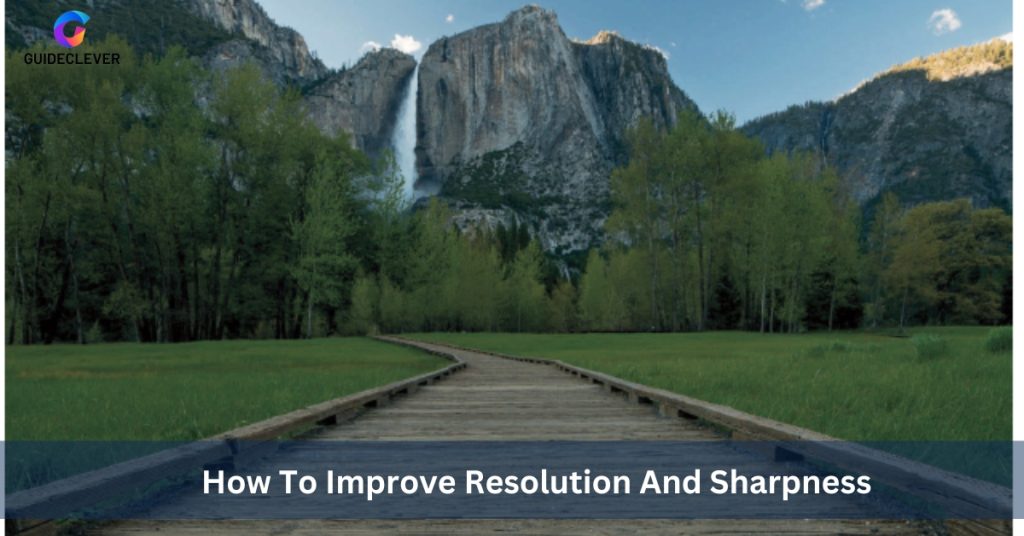 How To Improve Resolution And Sharpness