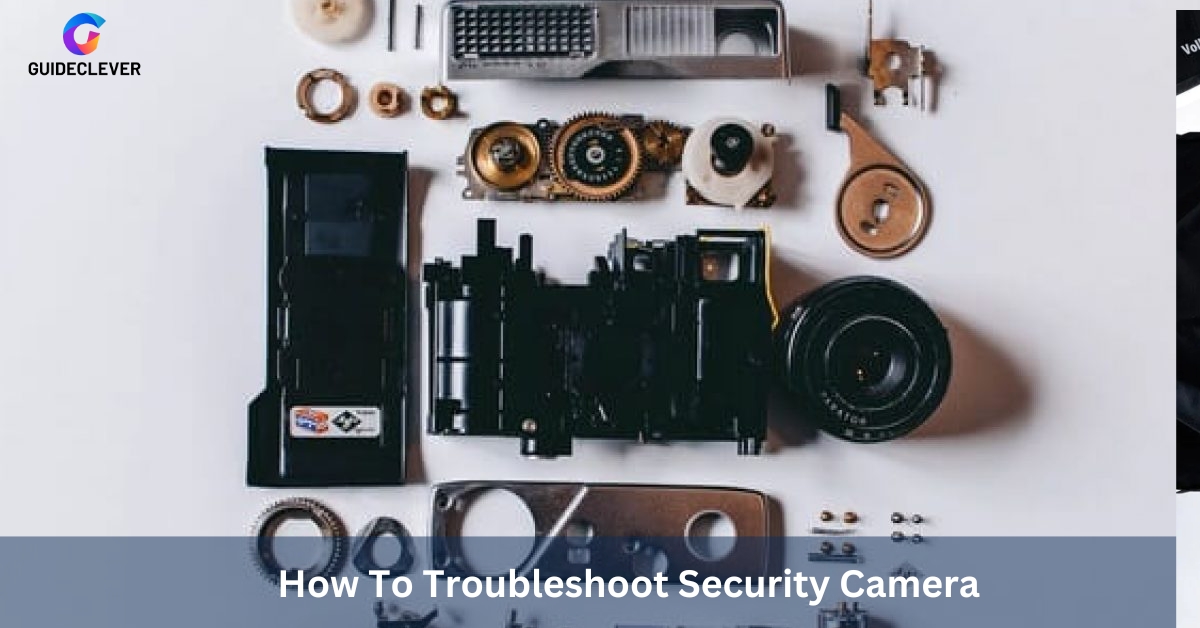 How To Troubleshoot Security Camera