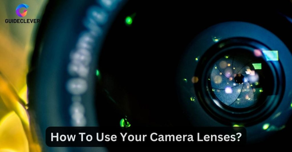 How To Use Your Camera Lenses