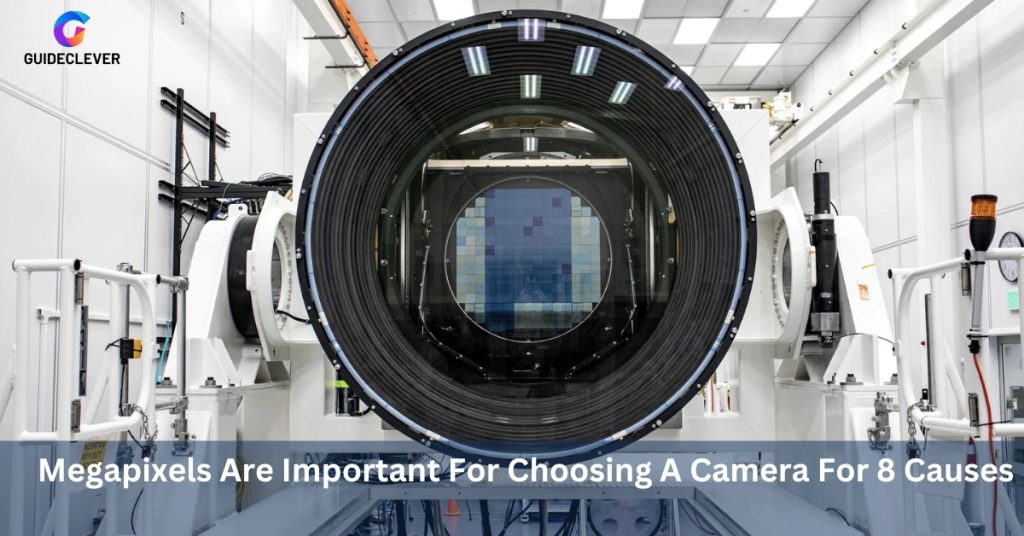 Megapixels Are Important For Choosing A Camera For 8 Causes