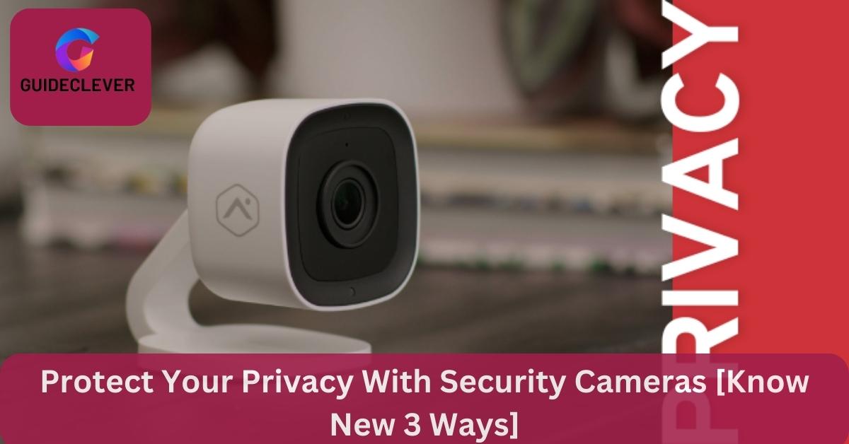 Protect Your Privacy With Security Cameras