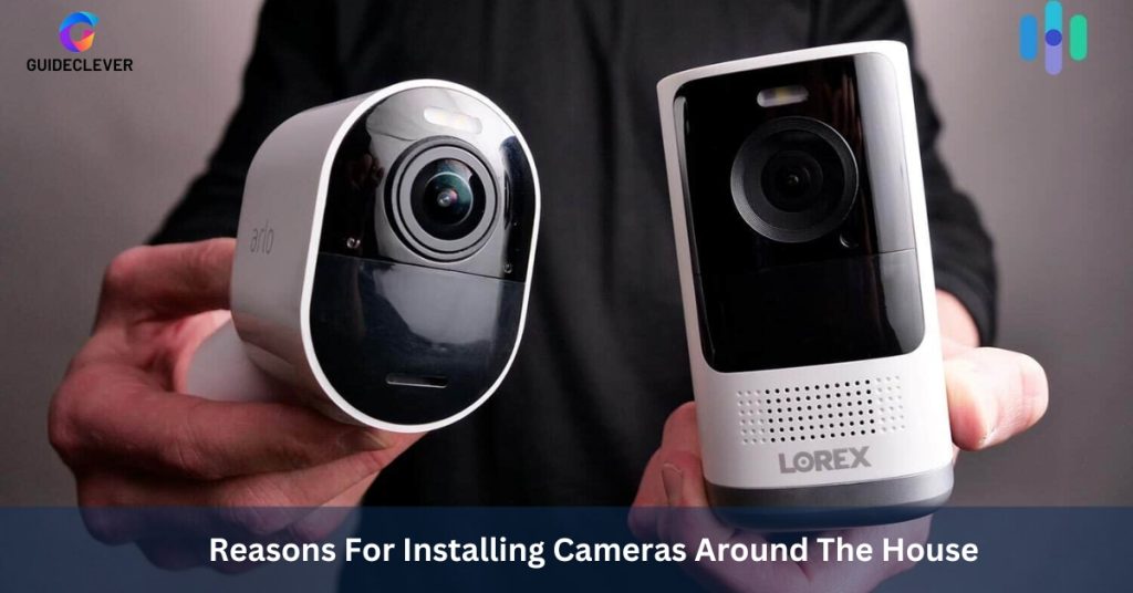 Reasons For Installing Cameras Around The House