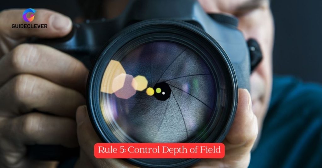Rule of Rules of Camera Composition no. 5 Control Depth of Field
