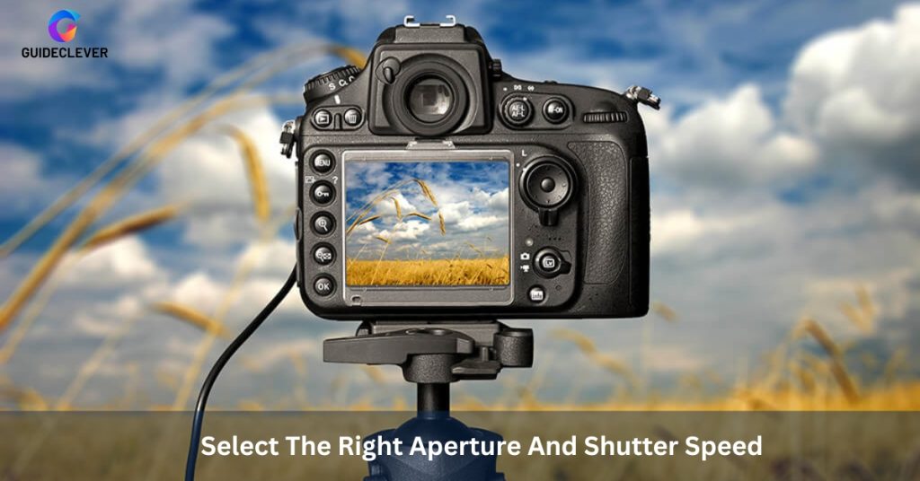 Select The Right Aperture And Shutter Speed